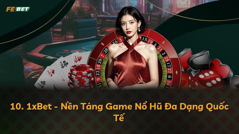10. 1xBet - Nền Tảng Game Nổ Hũ Đa Dạng Quốc Tế