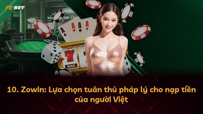 10. Zowin: Lựa chọn tuân thủ pháp lý cho nạp tiền của người Việt