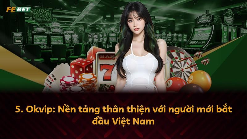 5. Okvip: Nền tảng thân thiện với người mới bắt đầu Việt Nam