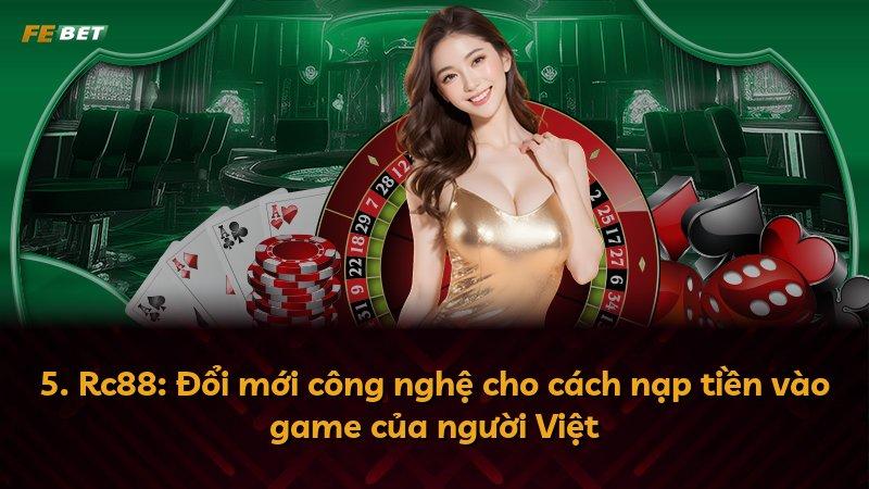 5. Rc88: Đổi mới công nghệ cho cách nạp tiền vào game của người Việt