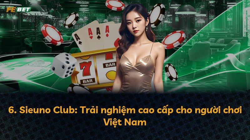 6. Sieuno Club: Trải nghiệm cao cấp cho người chơi Việt Nam