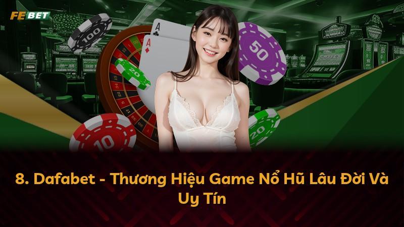 8. Dafabet - Thương Hiệu Game Nổ Hũ Lâu Đời Và Uy Tín