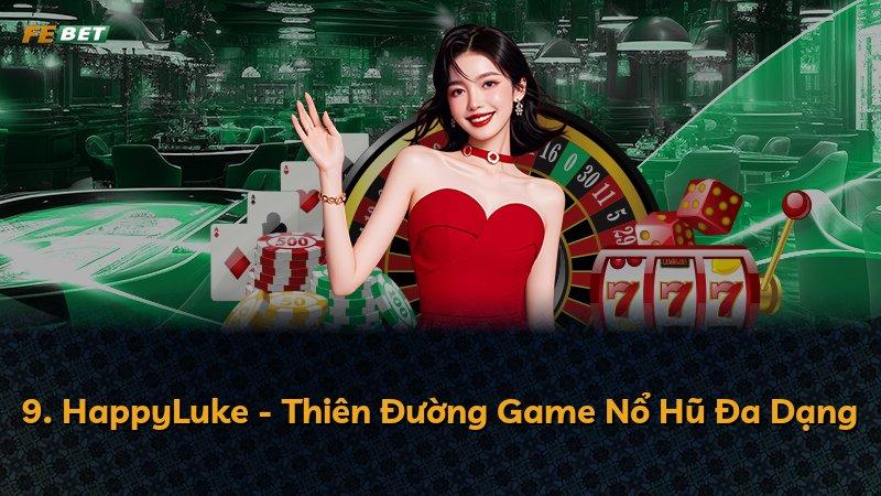 9. HappyLuke - Thiên Đường Game Nổ Hũ Đa Dạng
