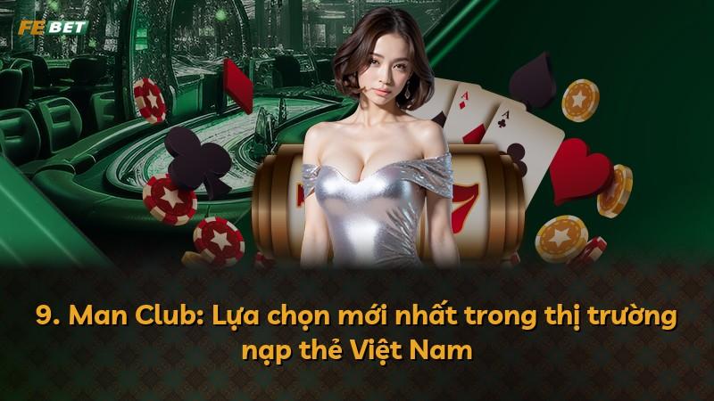 9. Man Club: Lựa chọn mới nhất trong thị trường nạp thẻ Việt Nam