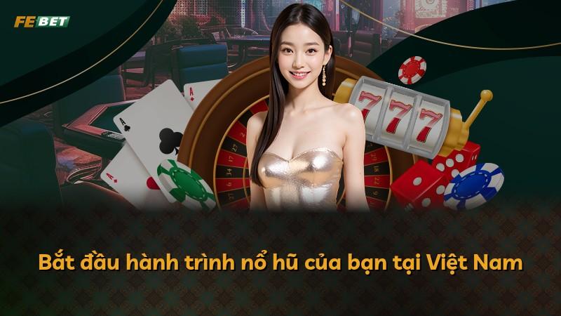 Bắt đầu hành trình nổ hũ của bạn tại Việt Nam