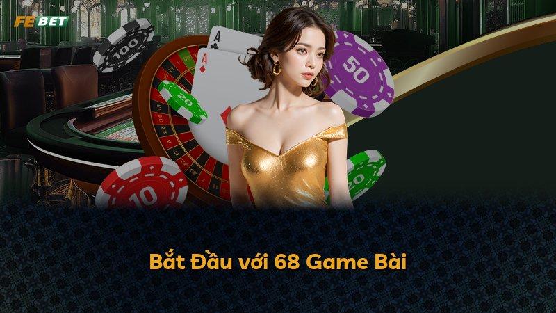 Bắt Đầu với 68 Game Bài