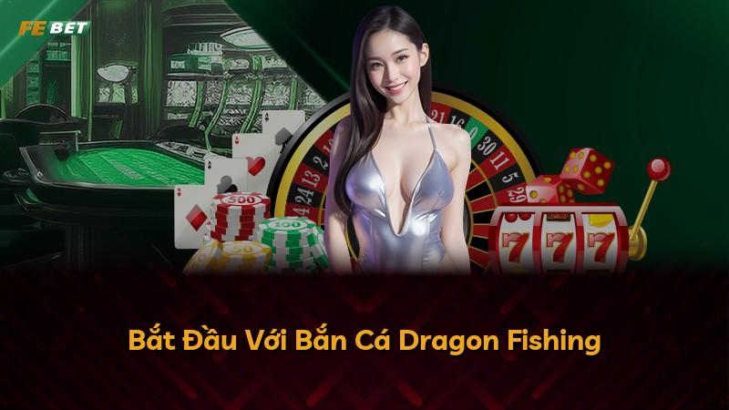 Bắt Đầu Với Bắn Cá Dragon Fishing