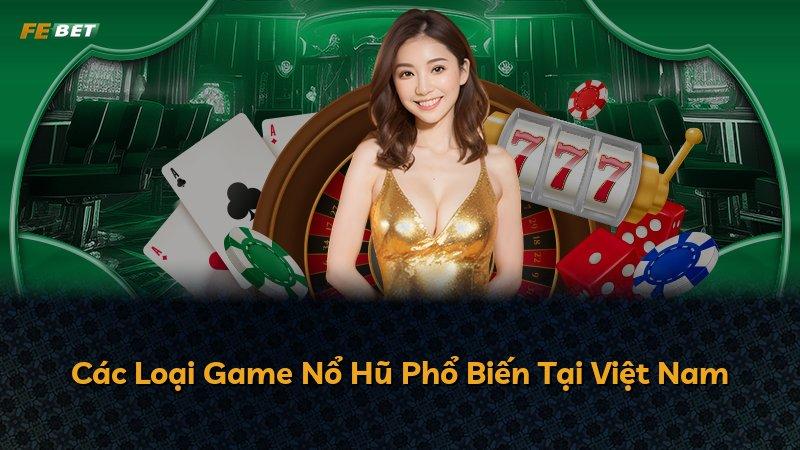 Các Loại Game Nổ Hũ Phổ Biến Tại Việt Nam
