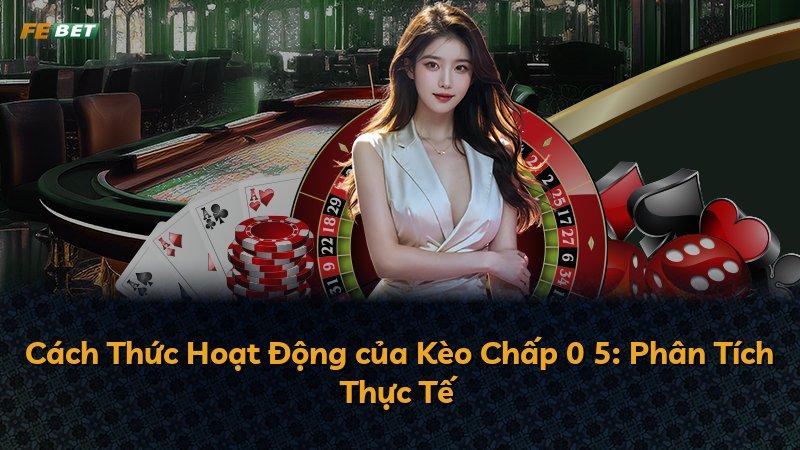 Cách Thức Hoạt Động của Kèo Chấp 0 5: Phân Tích Thực Tế