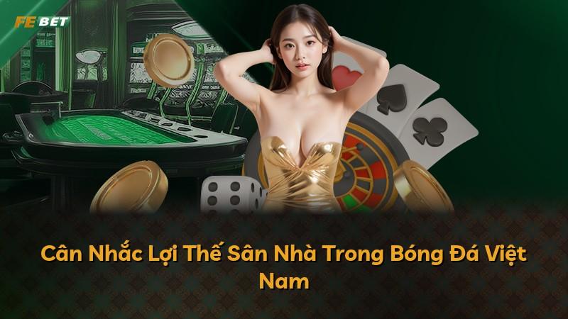 Cân Nhắc Lợi Thế Sân Nhà Trong Bóng Đá Việt Nam