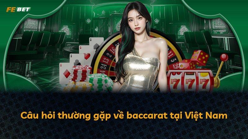 Câu hỏi thường gặp về baccarat tại Việt Nam