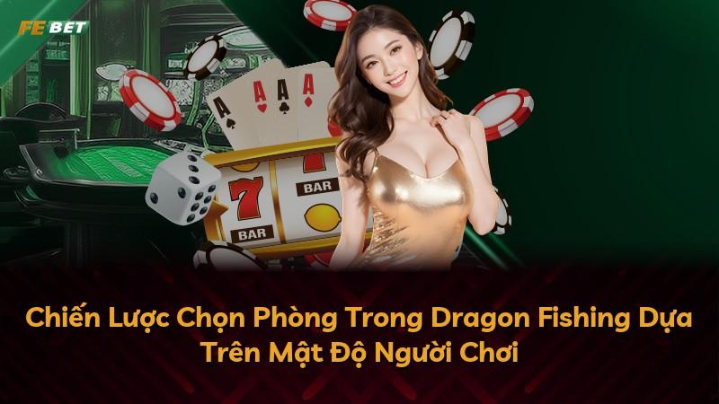 Chiến Lược Chọn Phòng Trong Dragon Fishing Dựa Trên Mật Độ Người Chơi