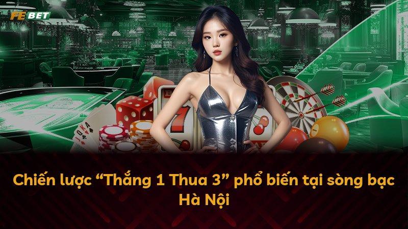 Chiến lược “Thắng 1 Thua 3” phổ biến tại sòng bạc Hà Nội