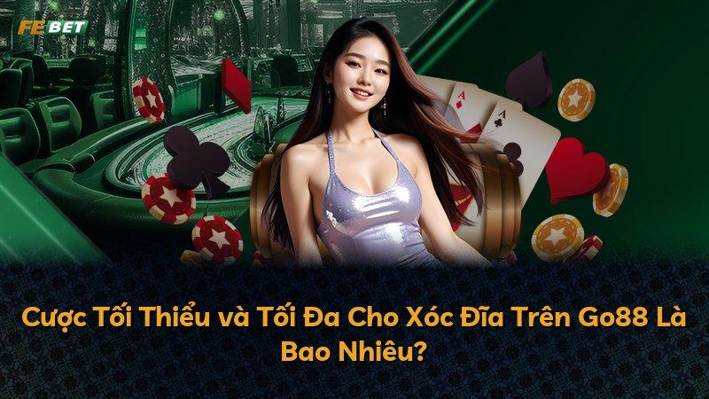 Cược Tối Thiểu và Tối Đa Cho Xóc Đĩa Trên Go88 Là Bao Nhiêu?
