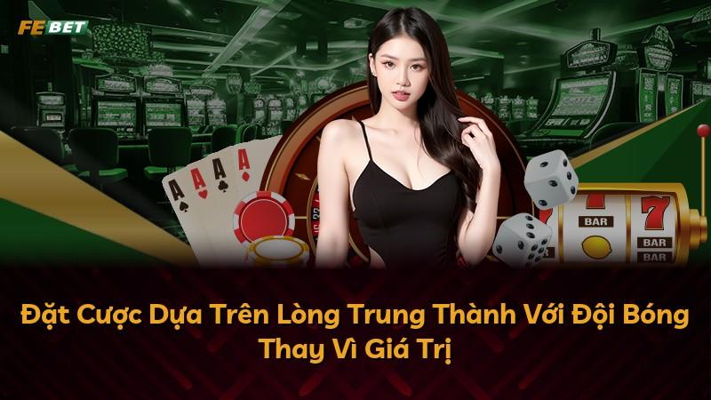 Đặt Cược Dựa Trên Lòng Trung Thành Với Đội Bóng Thay Vì Giá Trị