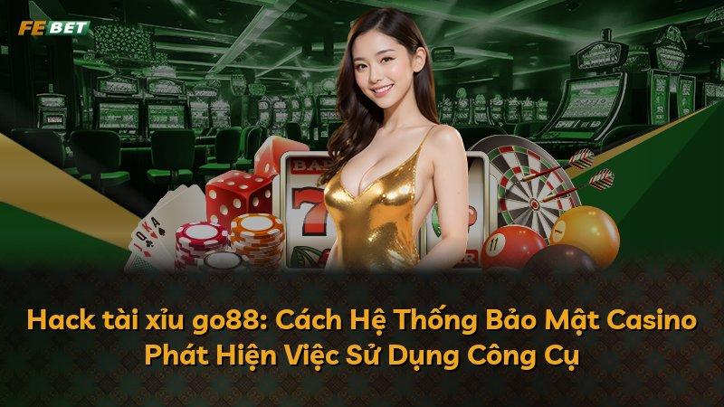 Hack tài xỉu go88: Cách Hệ Thống Bảo Mật Casino Phát Hiện Việc Sử Dụng Công Cụ