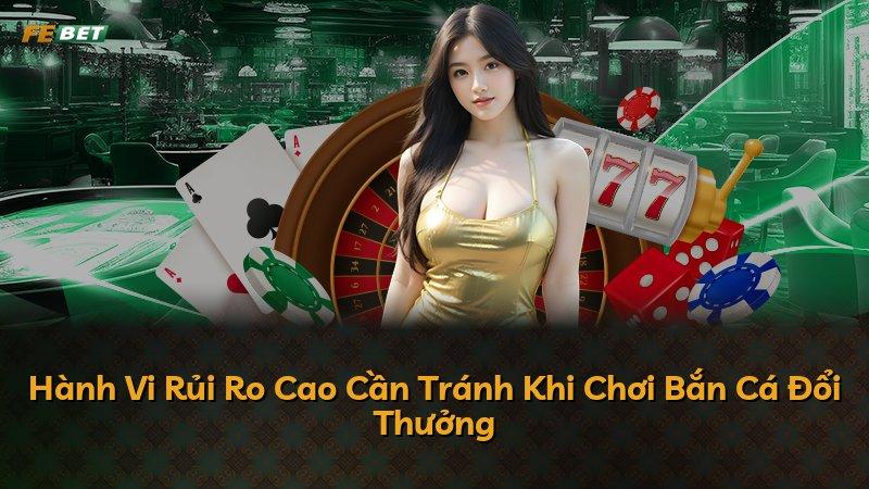 Hành Vi Rủi Ro Cao Cần Tránh Khi Chơi Bắn Cá Đổi Thưởng