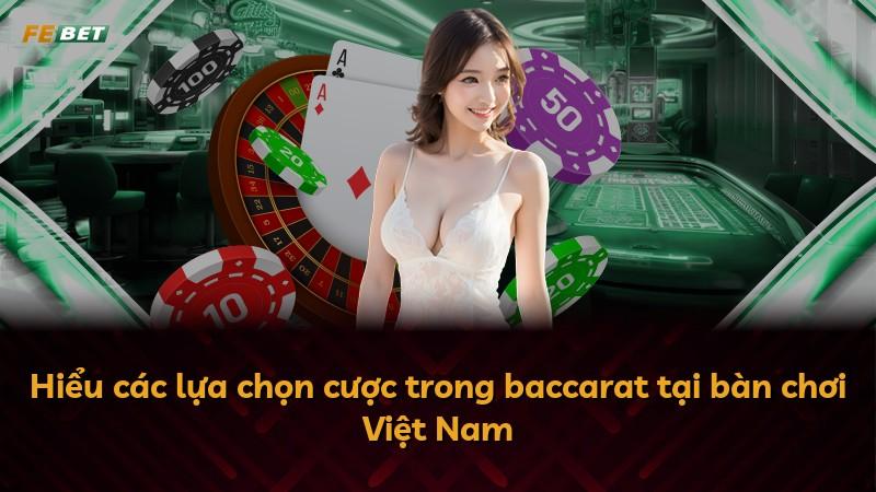 Hiểu các lựa chọn cược trong baccarat tại bàn chơi Việt Nam