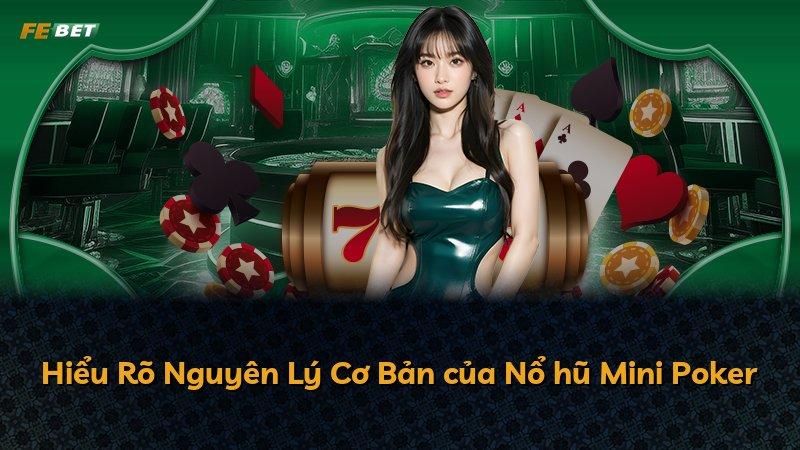 Hiểu Rõ Nguyên Lý Cơ Bản của Nổ hũ Mini Poker