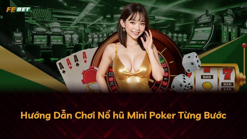 Hướng Dẫn Chơi Nổ hũ Mini Poker Từng Bước
