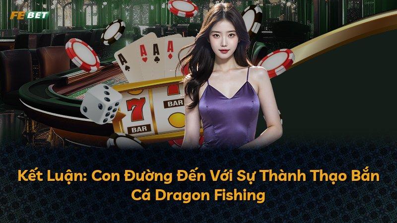 Kết Luận: Con Đường Đến Với Sự Thành Thạo Bắn Cá Dragon Fishing