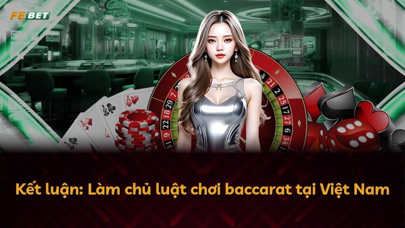 Kết luận: Làm chủ luật chơi baccarat tại Việt Nam