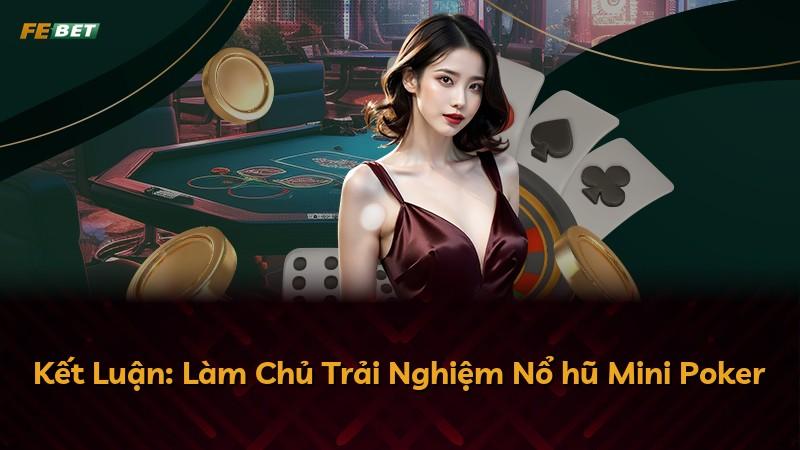 Kết Luận: Làm Chủ Trải Nghiệm Nổ hũ Mini Poker