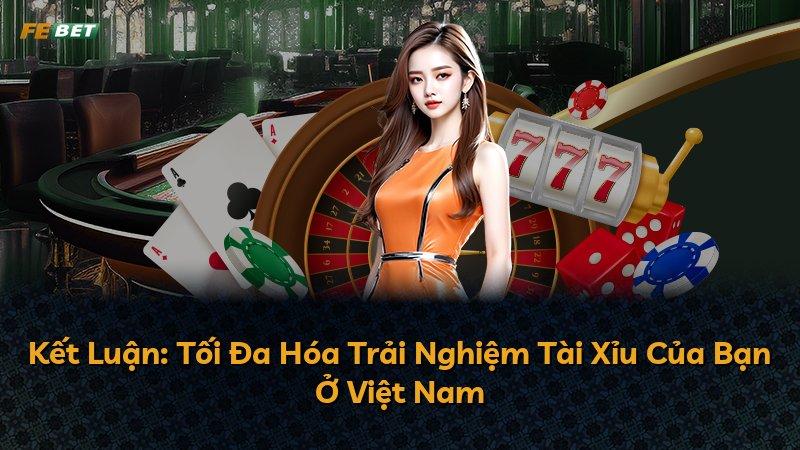 Kết Luận: Tối Đa Hóa Trải Nghiệm Tài Xỉu Của Bạn Ở Việt Nam