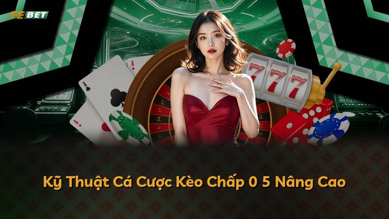 Kỹ Thuật Cá Cược Kèo Chấp 0 5 Nâng Cao