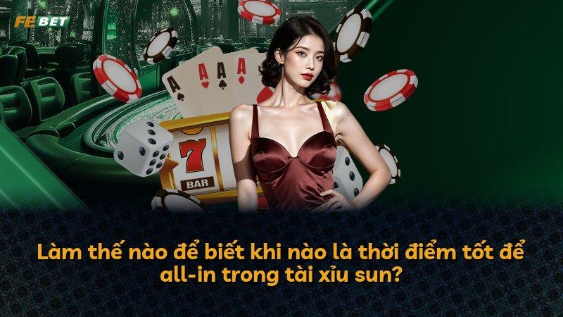 Làm thế nào để biết khi nào là thời điểm tốt để all-in trong tài xỉu sun?