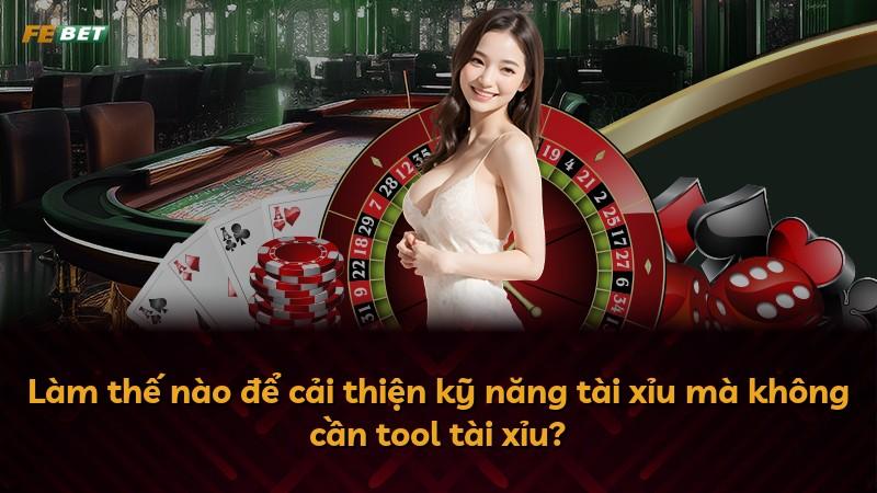 Làm thế nào để cải thiện kỹ năng tài xỉu mà không cần tool tài xỉu?