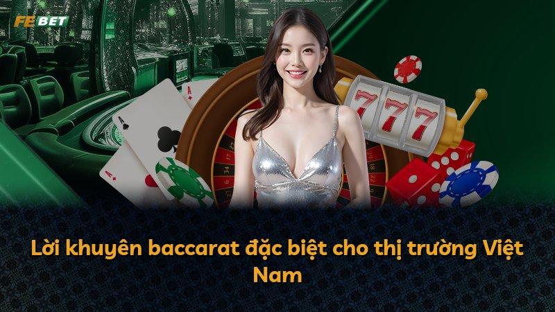 Lời khuyên baccarat đặc biệt cho thị trường Việt Nam