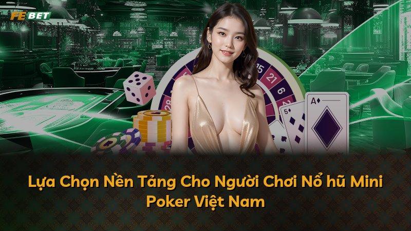 Lựa Chọn Nền Tảng Cho Người Chơi Nổ hũ Mini Poker Việt Nam