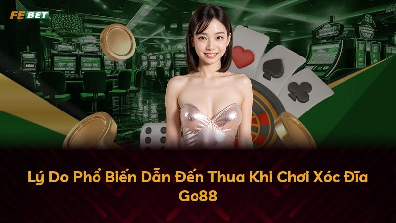 Lý Do Phổ Biến Dẫn Đến Thua Khi Chơi Xóc Đĩa Go88