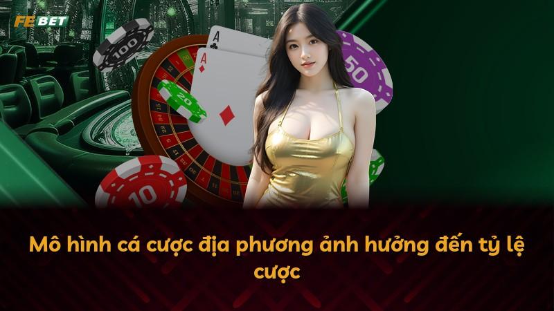 Mô hình cá cược địa phương ảnh hưởng đến tỷ lệ cược