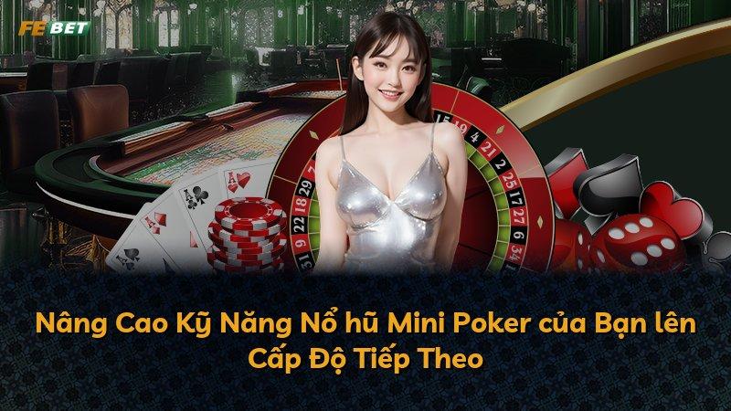 Nâng Cao Kỹ Năng Nổ hũ Mini Poker của Bạn lên Cấp Độ Tiếp Theo