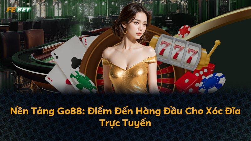 Nền Tảng Go88: Điểm Đến Hàng Đầu Cho Xóc Đĩa Trực Tuyến