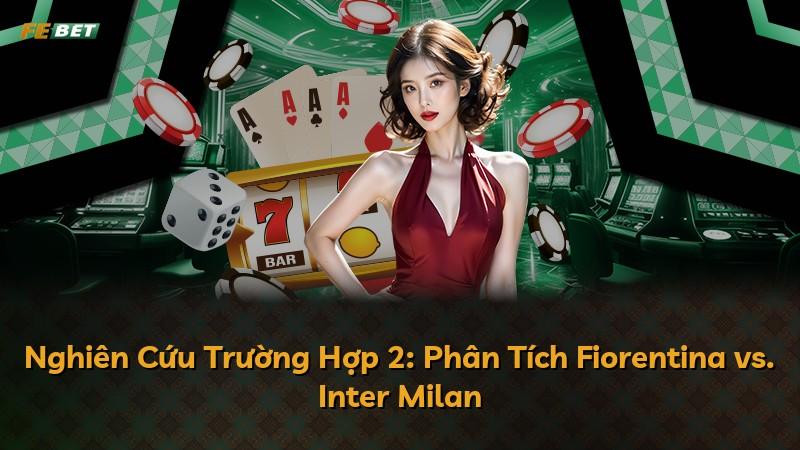 Nghiên Cứu Trường Hợp 2: Phân Tích Fiorentina vs. Inter Milan