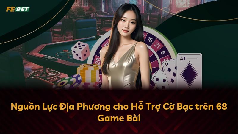 Nguồn Lực Địa Phương cho Hỗ Trợ Cờ Bạc trên 68 Game Bài
