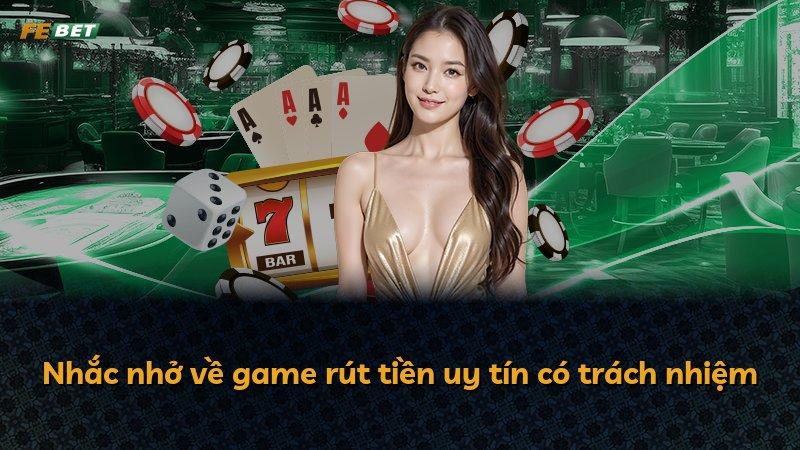 Nhắc nhở về game rút tiền uy tín có trách nhiệm