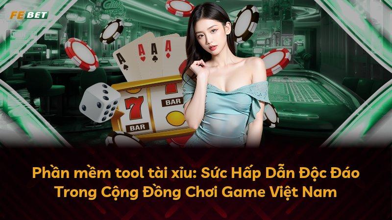 Phần mềm tool tài xỉu: Sức Hấp Dẫn Độc Đáo Trong Cộng Đồng Chơi Game Việt Nam