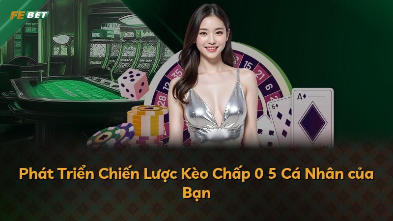 Phát Triển Chiến Lược Kèo Chấp 0 5 Cá Nhân của Bạn