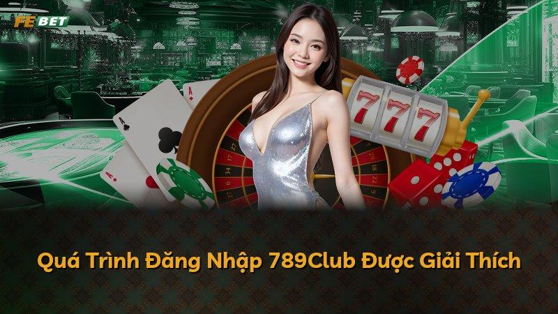 Quá Trình Đăng Nhập 789Club Được Giải Thích