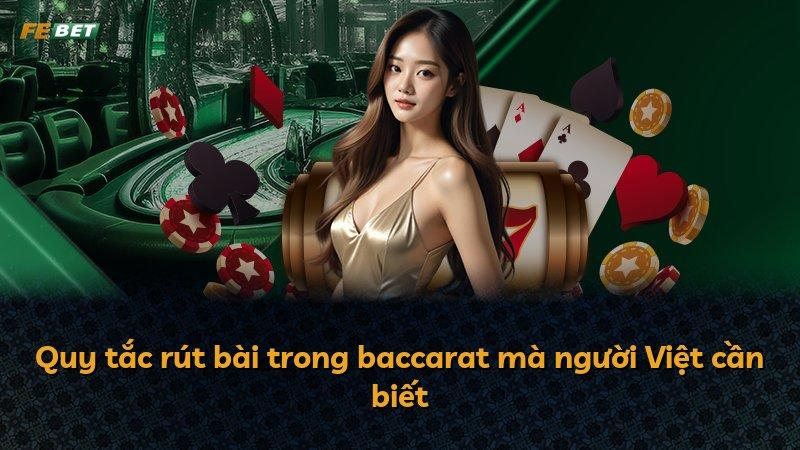 Quy tắc rút bài trong baccarat mà người Việt cần biết