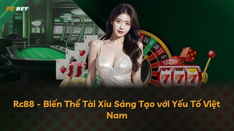 Rc88 - Biến Thể Tài Xỉu Sáng Tạo với Yếu Tố Việt Nam