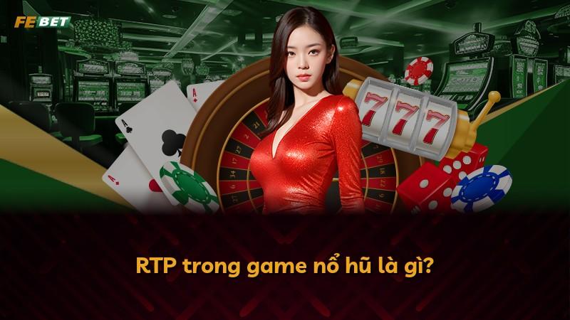 RTP trong game nổ hũ là gì?