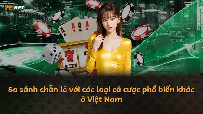 So sánh chẵn lẻ với các loại cá cược phổ biến khác ở Việt Nam
