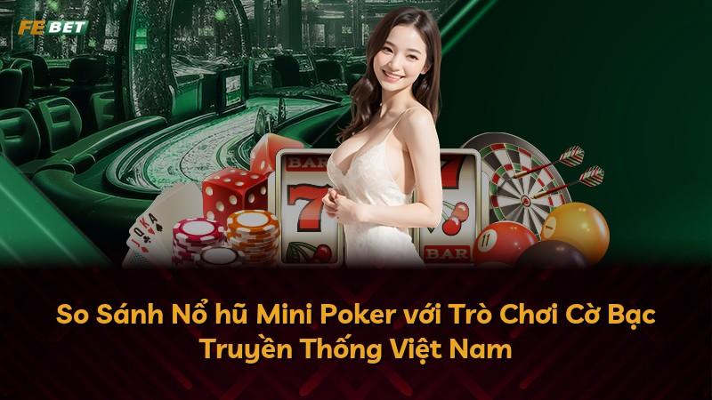 So Sánh Nổ hũ Mini Poker với Trò Chơi Cờ Bạc Truyền Thống Việt Nam