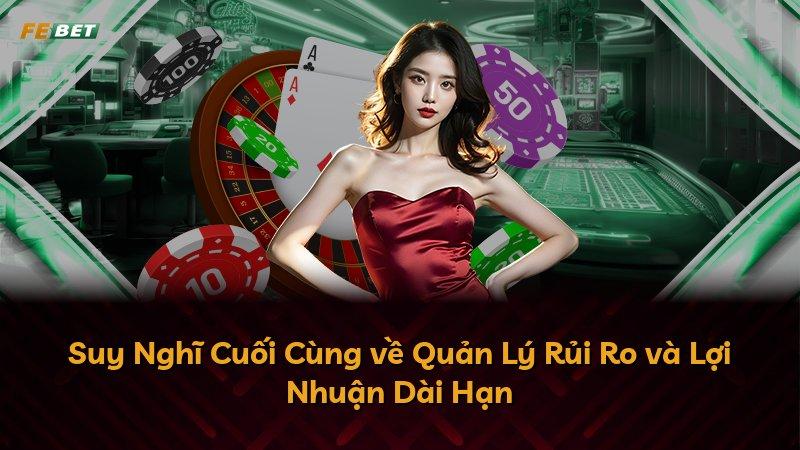 Suy Nghĩ Cuối Cùng về Quản Lý Rủi Ro và Lợi Nhuận Dài Hạn
