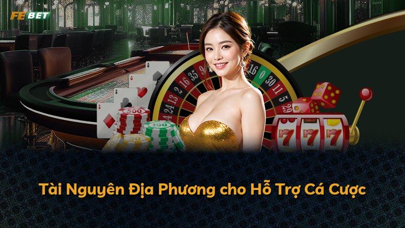 Tài Nguyên Địa Phương cho Hỗ Trợ Cá Cược